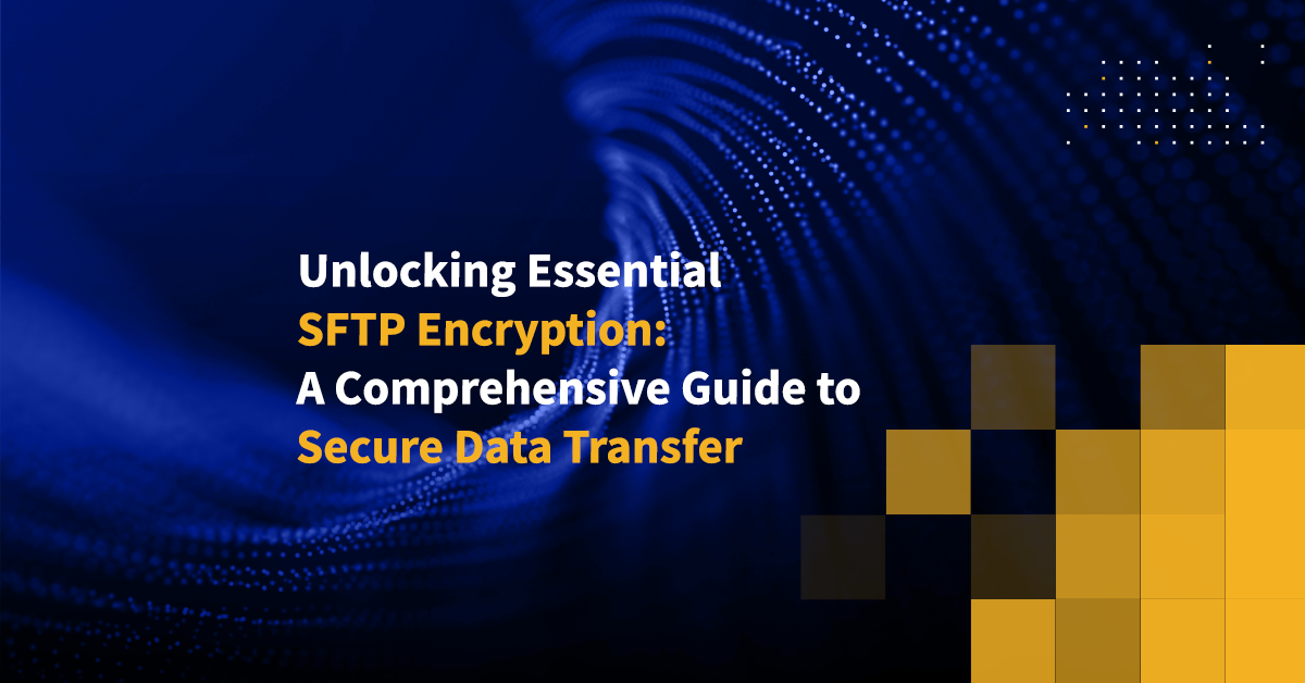 Unlocking Essential SFTP Encryption: A Comprehensive Guide To Secure ...