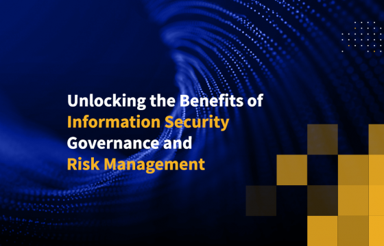 Unlocking the Benefits of Information Security Governance and Risk Management