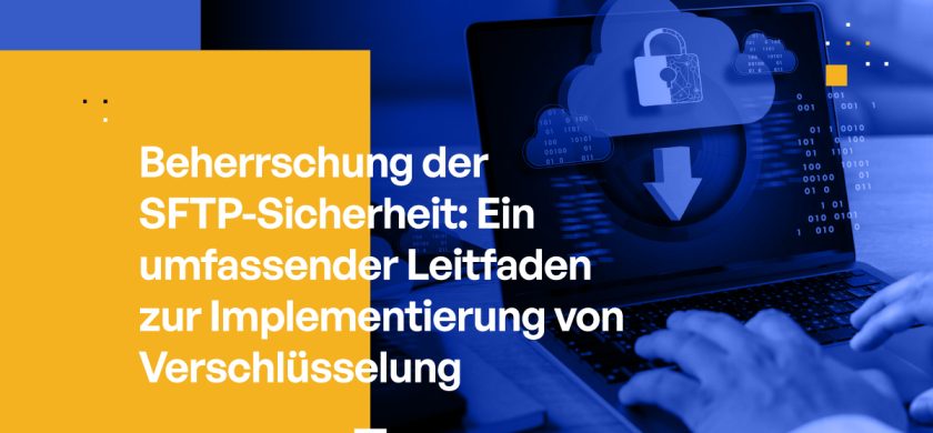 Beherrschung der SFTP-Sicherheit: Ein umfassender Leitfaden zur Implementierung von Verschlüsselung