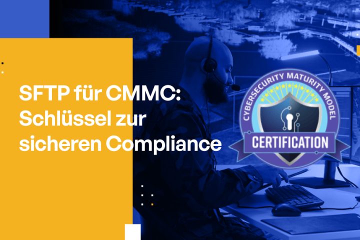 SFTP für CMMC: Schlüssel zur sicheren Compliance