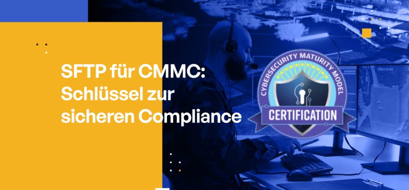 SFTP für CMMC: Schlüssel zur sicheren Compliance