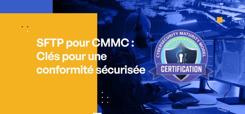 SFTP pour CMMC : Clés pour une conformité sécurisée