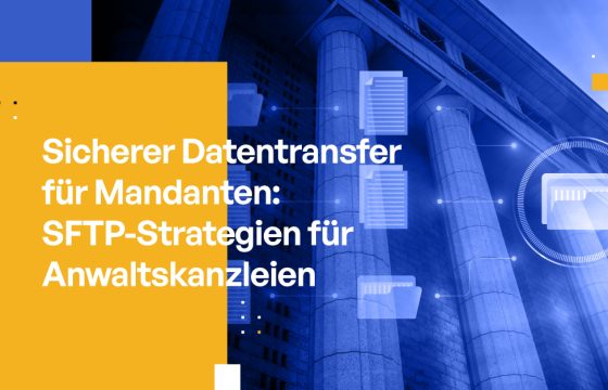 Sicherer Datentransfer für Mandanten: SFTP-Strategien für Anwaltskanzleien