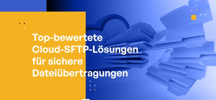 Top-Bewertete Cloud-SFTP-Lösungen für sichere Dateiübertragungen