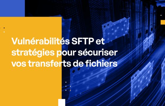 Vulnérabilités SFTP et stratégies pour sécuriser vos transferts de fichiers