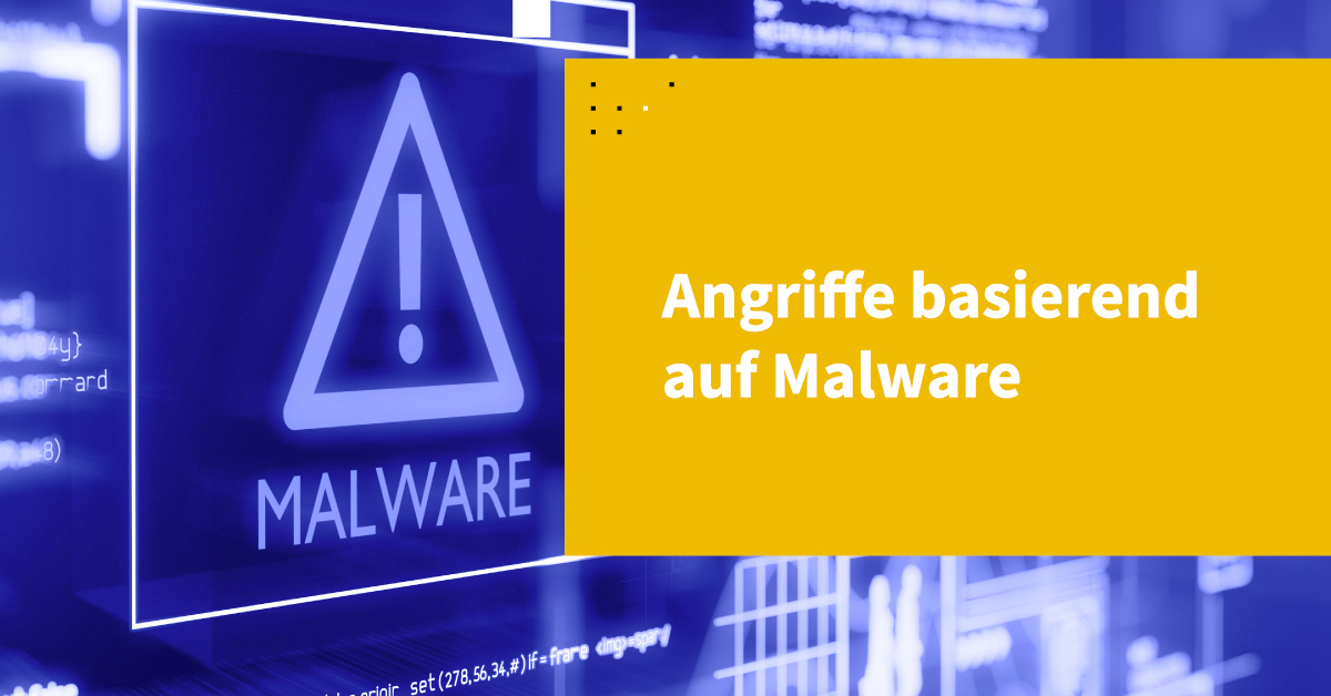 Angriffe basierend auf Malware