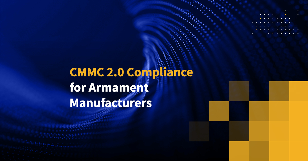 CMMC 2.0 Compliance for Armament Manufacturers