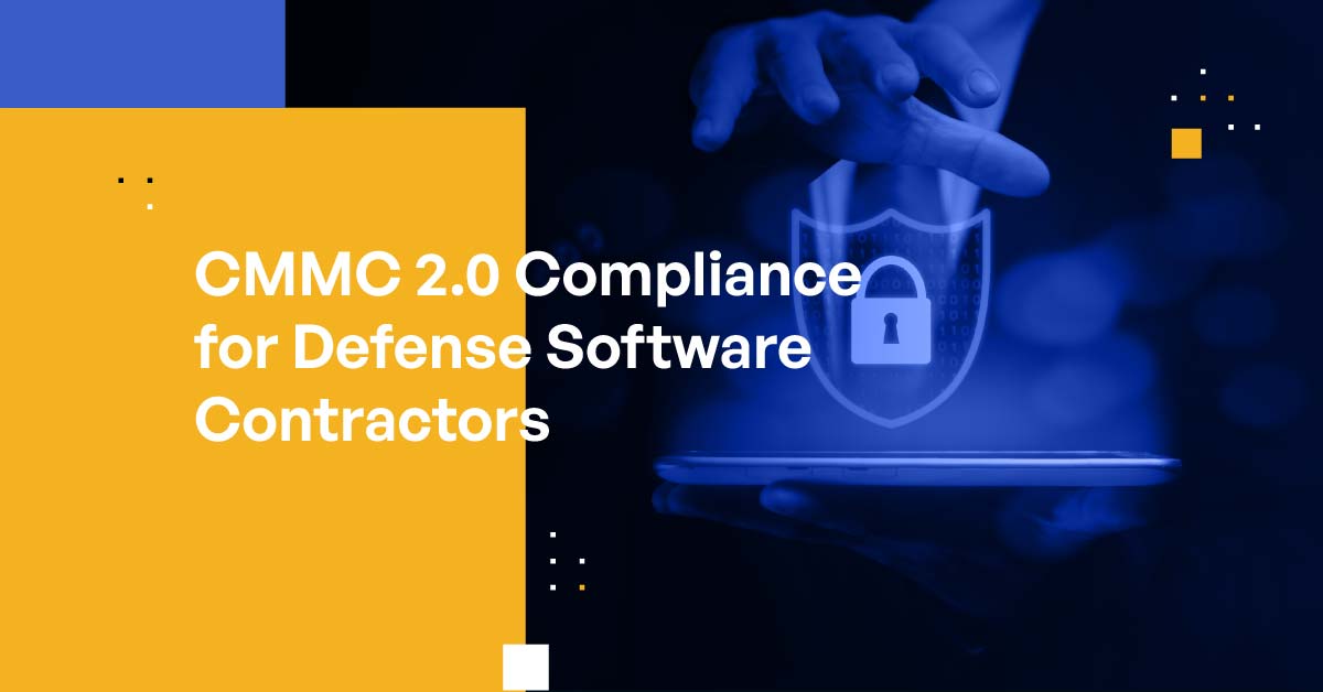 CMMC 2.0 Compliance for Defense Software Contractors