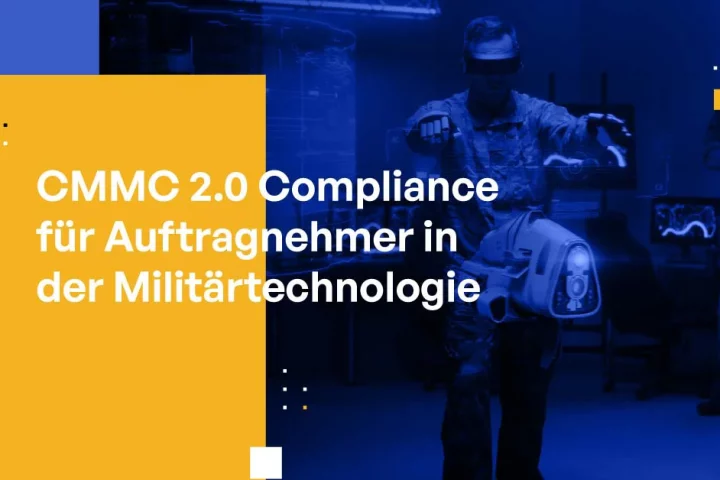 CMMC 2.0 Compliance für Auftragnehmer in der Militärtechnologie