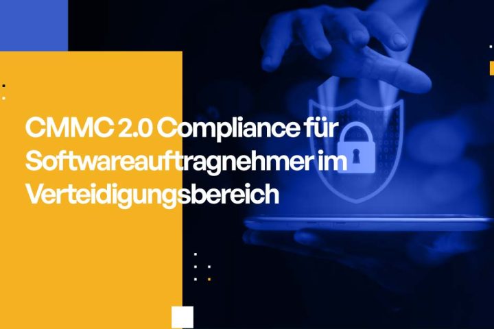 CMMC 2.0 Compliance für Softwareauftragnehmer im Verteidigungsbereich
