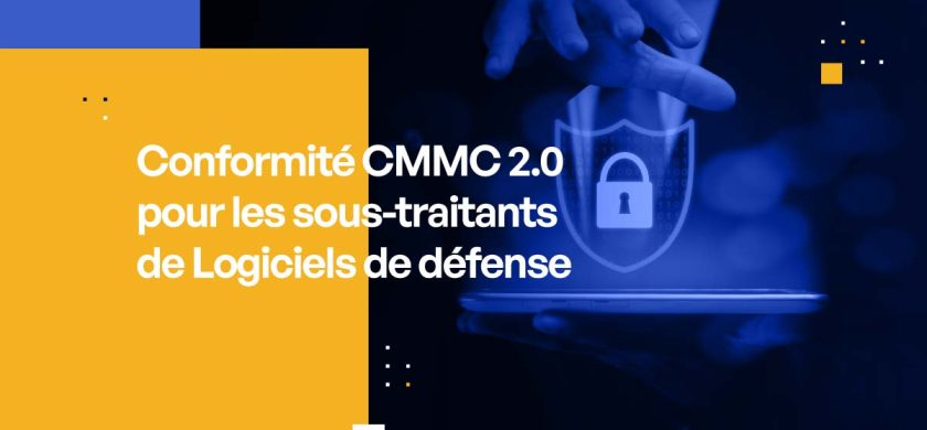 Conformité CMMC 2.0 pour les sous-traitants de Logiciels de défense