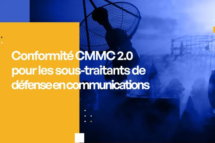 Conformité CMMC 2.0 pour les sous-traitants de défense en communications