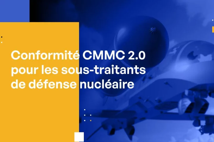 Conformité CMMC 2.0 pour les sous-traitants de défense nucléaire