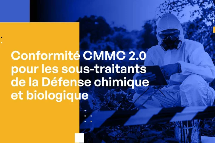 Conformité CMMC 2.0 pour les sous-traitants de la Défense chimique et biologique