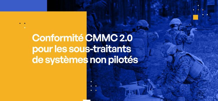 Conformité CMMC 2.0 pour les sous-traitants de systèmes non pilotés