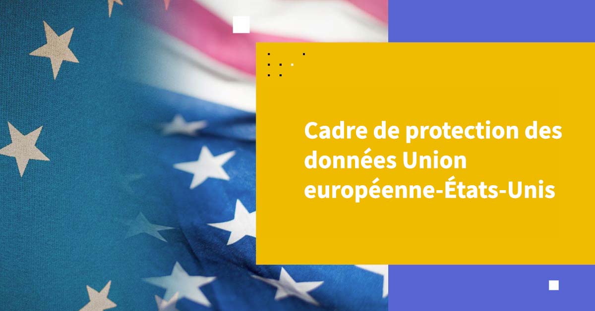 Cadre de protection de la vie privée entre l'Union européenne et les États-Unis