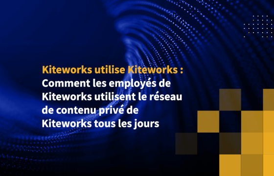 Kiteworks utilise Kiteworks : Comment les employés de Kiteworks utilisent le réseau de contenu privé de Kiteworks tous les jours