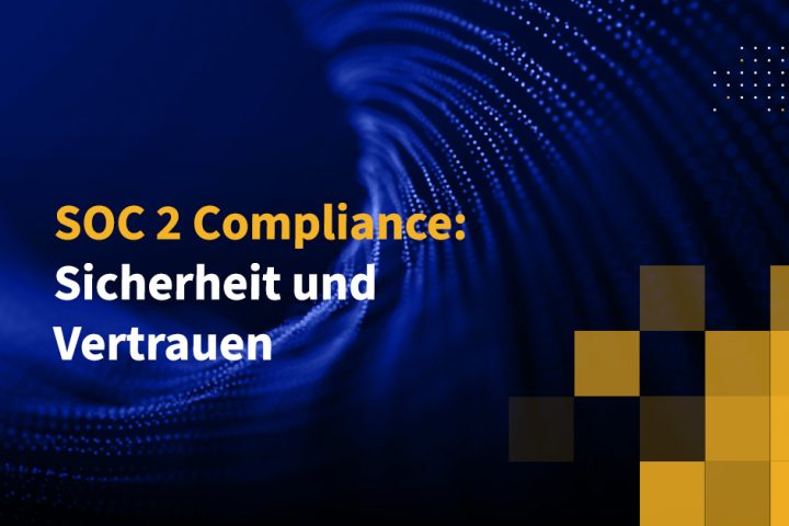SOC 2 Compliance: Sicherheit und Vertrauen