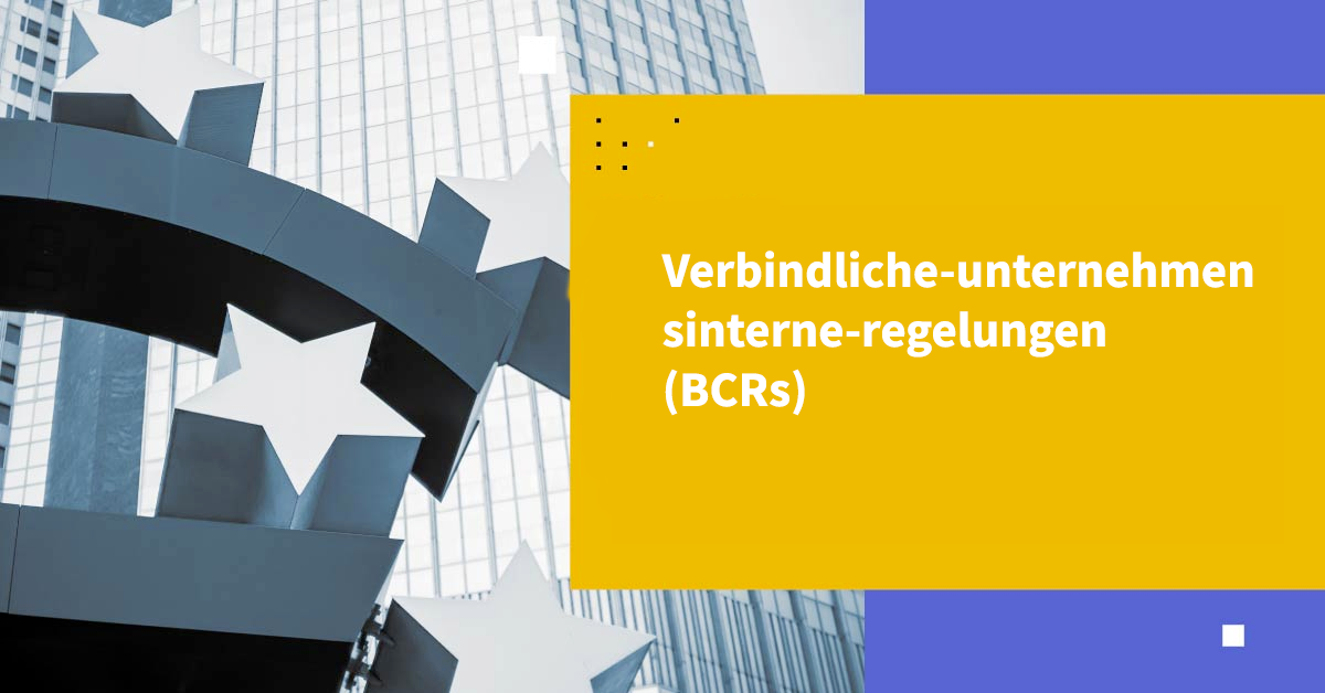 Verbindliche-unternehmensinterne-regelungen (BCRs)