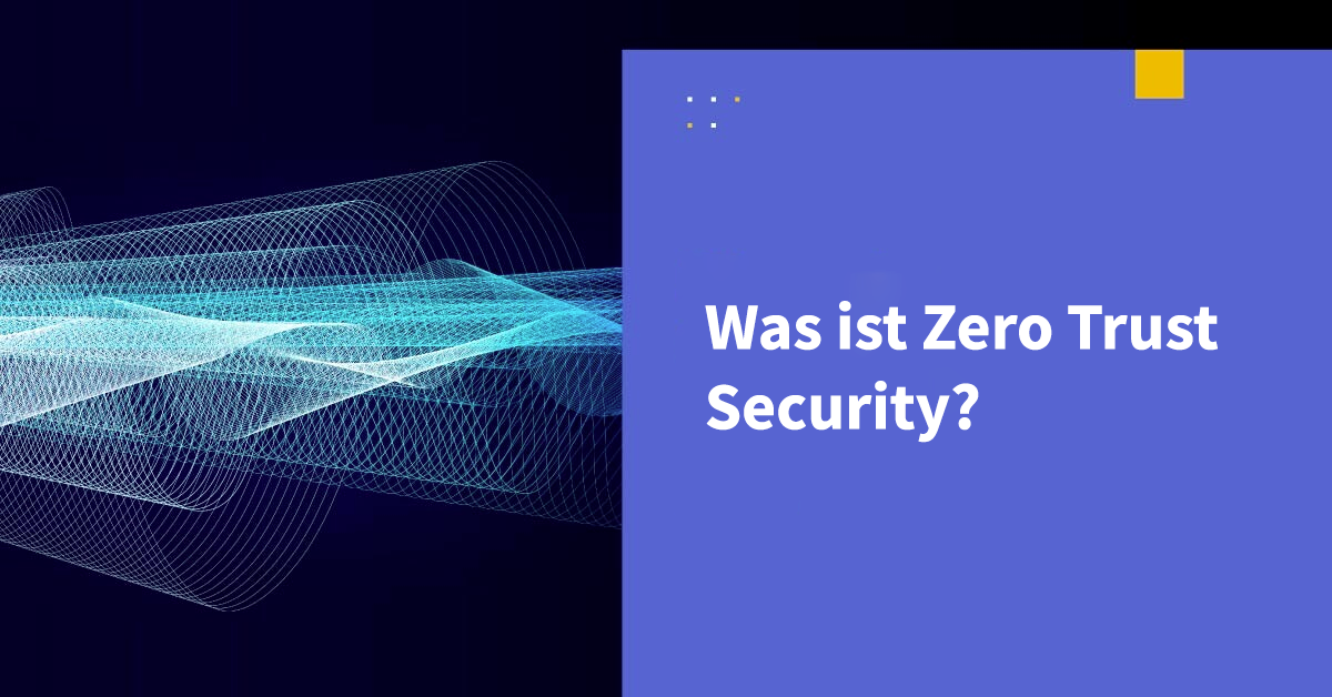 Was versteht man unter einem Zero-Trust-Sicherheitskonzept?