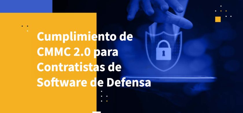 Cumplimiento de CMMC 2.0 para Contratistas de Software de Defensa