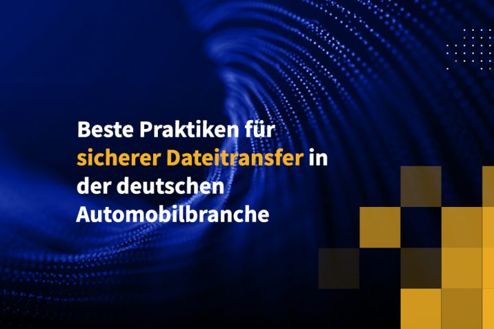 Beste Praktiken für sicherer Dateitransfer in der deutschen Automobilbranche
