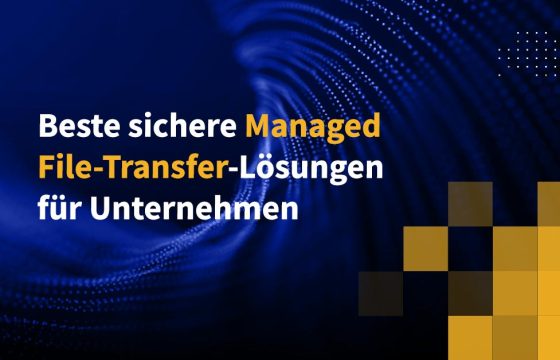 Beste sichere Managed-File-Transfer-Lösungen für Unternehmen