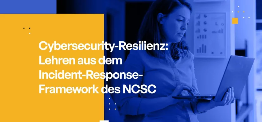 Cybersecurity-Resilienz: Lehren aus dem Incident-Response-Framework des NCSC