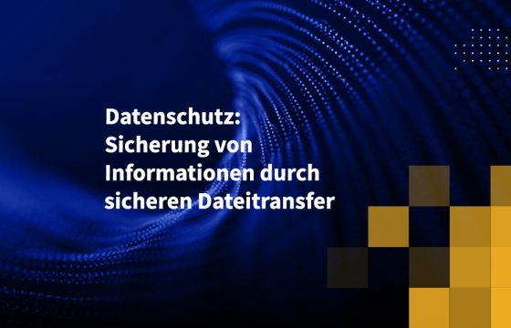 Datenschutz: Sicherung von Informationen durch sicheren Dateitransfer