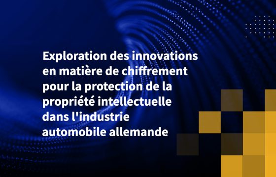 Exploration des innovations en matière de chiffrement pour la protection de la propriété intellectuelle dans l'industrie automobile allemande