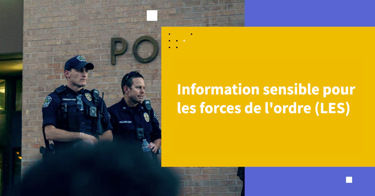 Informations sensibles pour les forces de l'ordre (LES)