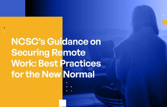 NCSC's Guidance on Securing Remote Work: Best Practices for the New Normal