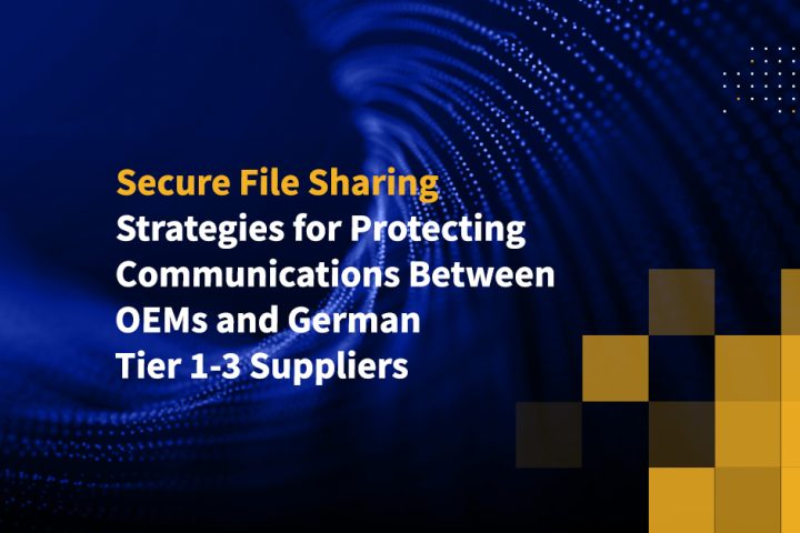 Secure File Sharing Strategies for Protecting Communications Between OEMs and German Tier 1-3 Suppliers
