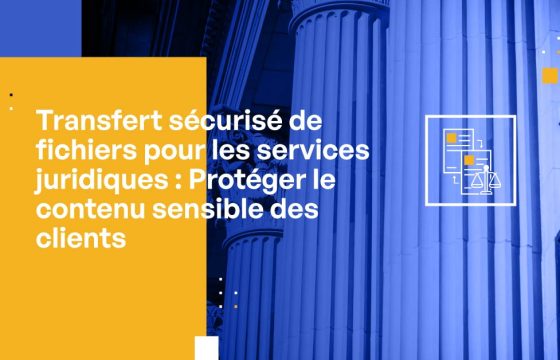 Transfert sécurisé de fichiers pour le secteur juridique