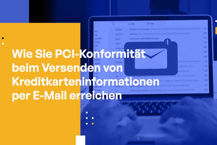 E-Mail & PCI Compliance: Wie Sie kostspielige Verstöße vermeiden