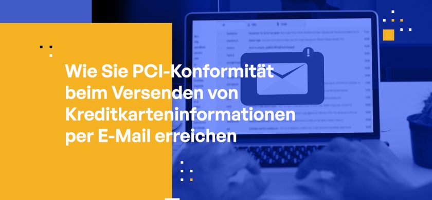 E-Mail & PCI Compliance: Wie Sie kostspielige Verstöße vermeiden