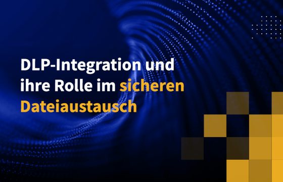 DLP-Integration und ihre Rolle im sicheren Dateiaustausch