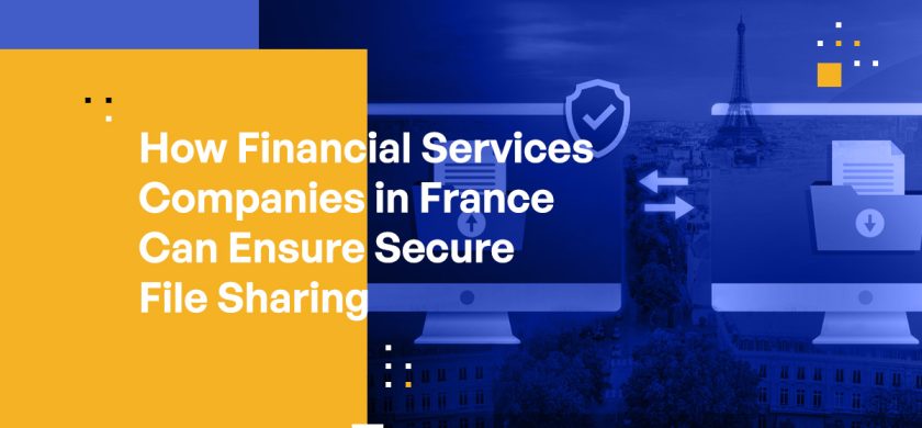 How Financial Services Companies in France Can Ensure Secure File Sharing