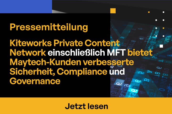 Das Private Content Network von Kiteworks, einschließlich Managed File Transfer, bietet Maytech-Kunden verbesserte Sicherheit, Compliance und Governance.
