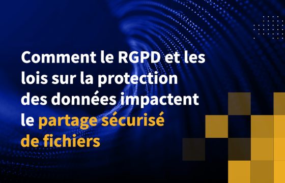 Comment le RGPD et les lois sur la protection des données impactent le partage sécurisé de fichiers