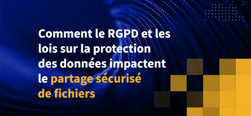 Comment le RGPD et les lois sur la protection des données impactent le partage sécurisé de fichiers