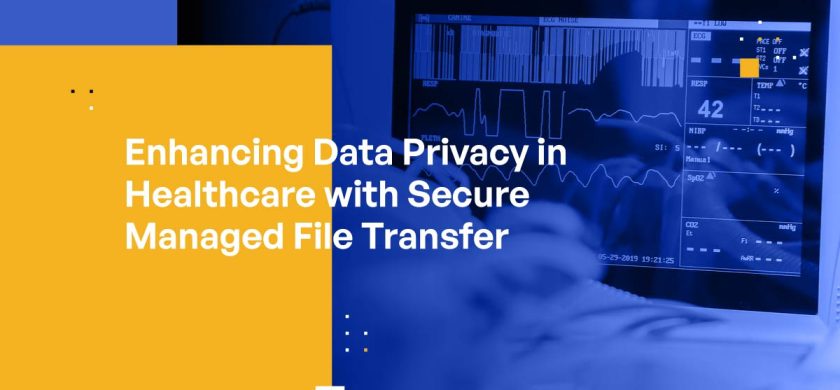 Enhancing Data Privacy in Healthcare with Secure Managed File Transfer