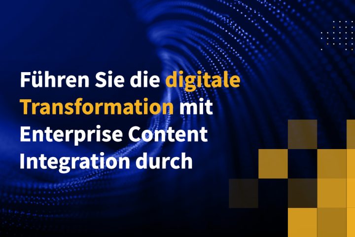Führen Sie die digitale Transformation mit Enterprise Content Integration durch