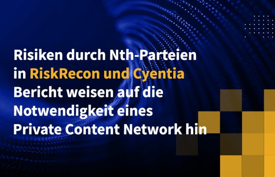 Risiken durch Nth-Parteien in RiskRecon und Cyentia Bericht weisen auf die Notwendigkeit eines Private Content Network hin