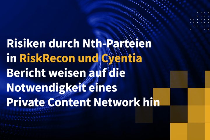 Risiken durch Nth-Parteien in RiskRecon und Cyentia Bericht weisen auf die Notwendigkeit eines Private Content Network hin