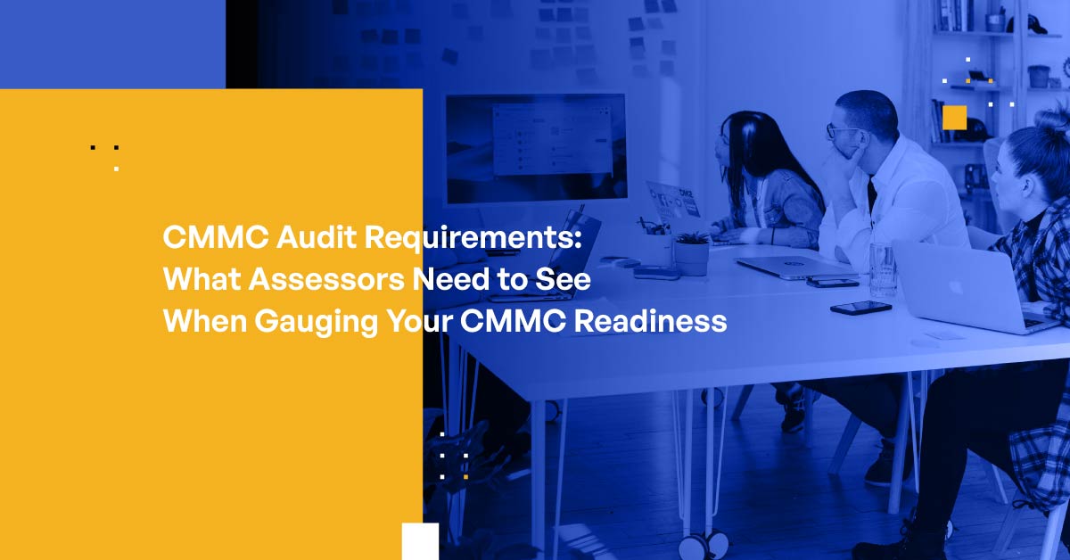 CMMC Audit Requirements: Explanation, Strategies & Best Practices