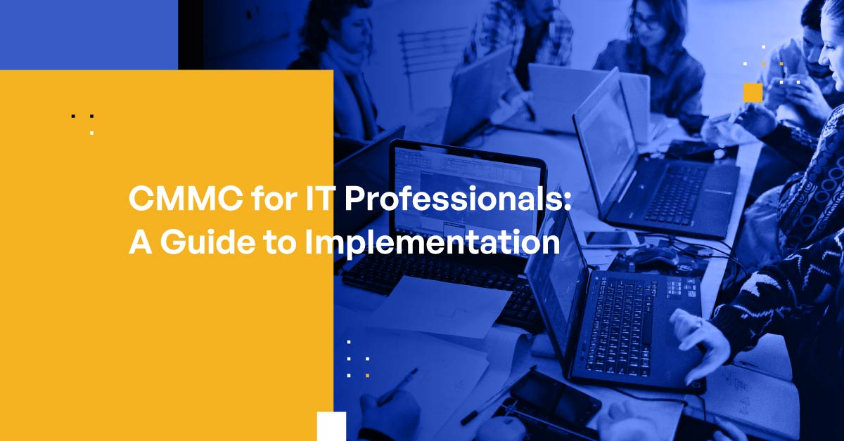 CMMC for IT Professionals: Requirements and Compliance Guide