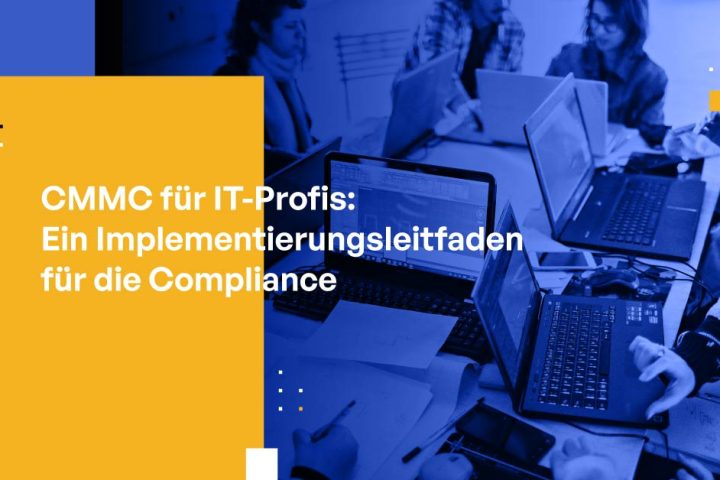 CMMC für IT-Profis: Ein Implementierungsleitfaden für die Compliance