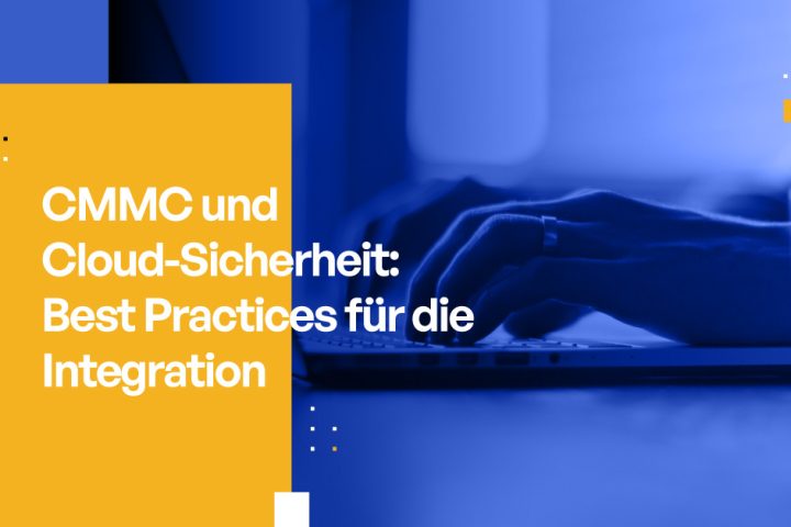 CMMC und Cloud-Sicherheit: Best Practices für die Integration