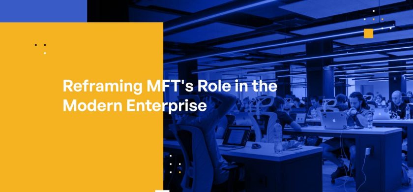Reframing MFT’s Role in the Modern Enterprise